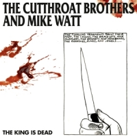 Cutthroat Brothers & Mike Watt, The The King Is Dead