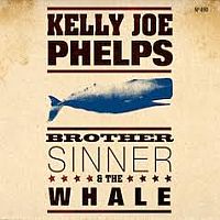 Phelps, Kelly Joe Brother, Sinner & The Whale