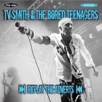 Tv Smith & The Bored Teenagers Replay The Adverts