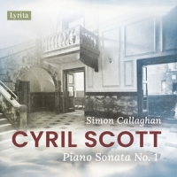 Callaghan, Simon Cyril Scott: Piano Sonata No. 1, Op. 66