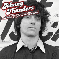 Thunders, Johnny I Think I Got This Covered