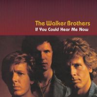 Walker Brothers If You Could Hear Me Now