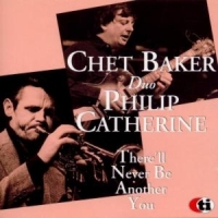 Baker, Chet & Philip Catherine There Ll Never Be Another