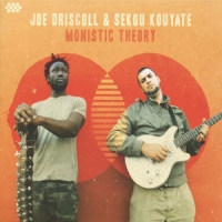 Joe Driscoll & Sekou Kouyate Monistic Theory
