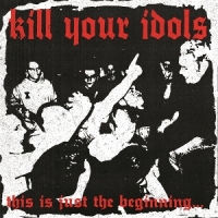 Kill Your Idols This Is Just (white)