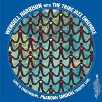 Wendell Harrison & Tribe Love Is Every Where - Tribute To Pharoah Sanders