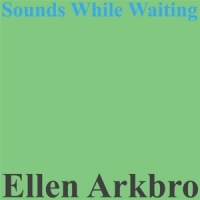 Arkbro, Ellen Sounds While Waiting