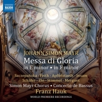 Simon Mayr Chorus / Concerto De Bassus / Franz Hauk Mayr: Messa Di Gloria In E Minor - In F Minor