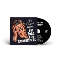 Pat Todd & The Rankoutsiders I Ll Dream Alone