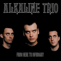 Alkaline Trio From Here To Infirmary