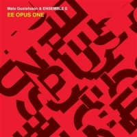 Gustafsson, Mats & Ensemble E Ee Opus One