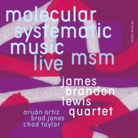 Lewis, James Brandon -quartet- Msm: Molecular Systematic Music