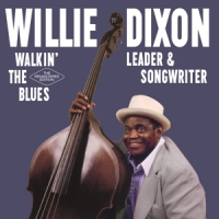 Dixon, Willie Walin' The Blues - Leader & Songwriter