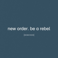 New Order Be A Rebel Remixed