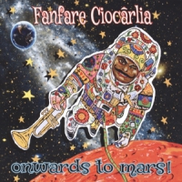 Fanfare Ciocarlia Onwards To Mars