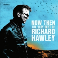 Richard Hawley Now Then: The Very Best Of Richard Hawley