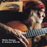 Nelson, Willie It Always Will Be