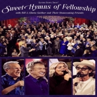 Bill & Gloria Gaither Sweet Hymns Of Fellowship