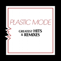 Plastic Mode Greatest Hits & Remixes