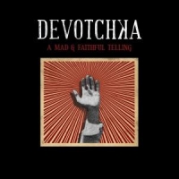 Devotchka A Mad And Faithful Tellin