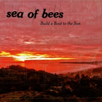 Sea Of Bees Build A Boat To The Sun