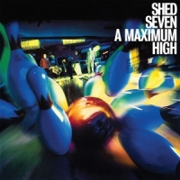 Shed Seven A Maximum High