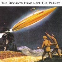 Deviants The Deviants Have Left The Planet