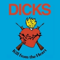 Dicks Kill From The Heart
