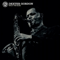 Gordon, Dexter Walk The Blues