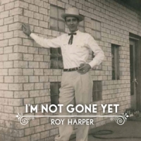 Harper, Roy I M Not Gone Yet