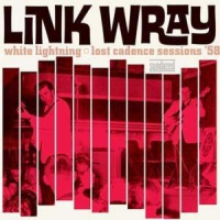 Wray, Link White Lightning/lost Cadence Sessions '58