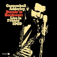 Adderley, Cannonball Burnin' In Bordeaux - Live In France 1969