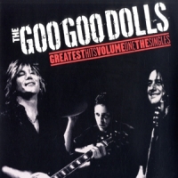 Goo Goo Dolls Greatest Hits Volume One - The Singles