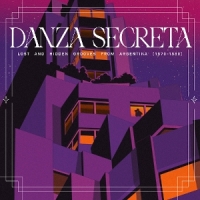 Various Danza Secreta: Lost And Hidden Grooves From Argentina (