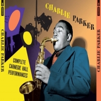 Parker, Charlie Complete Carnegie Hall Performances