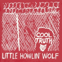 Little Howlin  Wolf Cool Truth