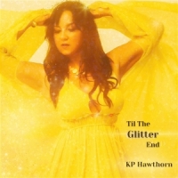 Hawthorn, Kp Till The Glitter End