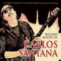 Santana Rockin' Roots Of Carlos Santana