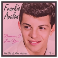 Avalon, Frankie Because I Love You: The Hits And More 1957-62