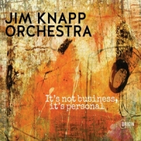 Jim Knapp Orchestra It's Not Business, It's Personal