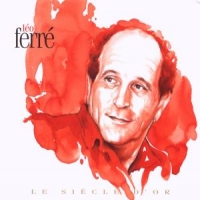 Ferre, Leo Le Siecle D Or - Leo Ferre