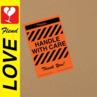 Love Fiend Handle With Care
