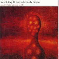 Kilbey, Steve & Martin Kennedy Unseen Music / Unheard Words