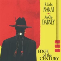 Nakai, R. Carlos & Amochip Dabney Edge Of The Century