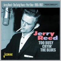 Reed, Jerry Too Busy Cryin' The Blues - The Early Years Pt.1 1955-1