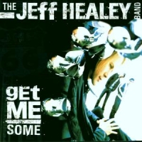 Jeff Healey Band, The Get Me Some More