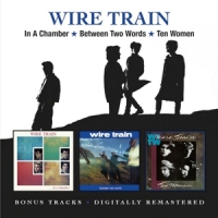 Wire Train In A Chamber/between Two Words/ten Women + Bonus Tracks