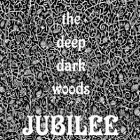Deep Dark Woods Jubilee