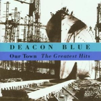 Deacon Blue Our Town - The Greatest Hits