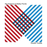 Anderson, Ray & Bobby Previte Double Trouble